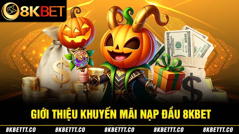 Giới thiệu về khuyến mãi nạp đầu 8KBET